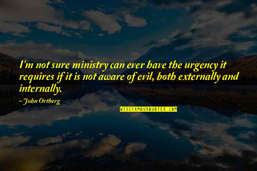 Externally Quotes By John Ortberg: I'm not sure ministry can ever have the