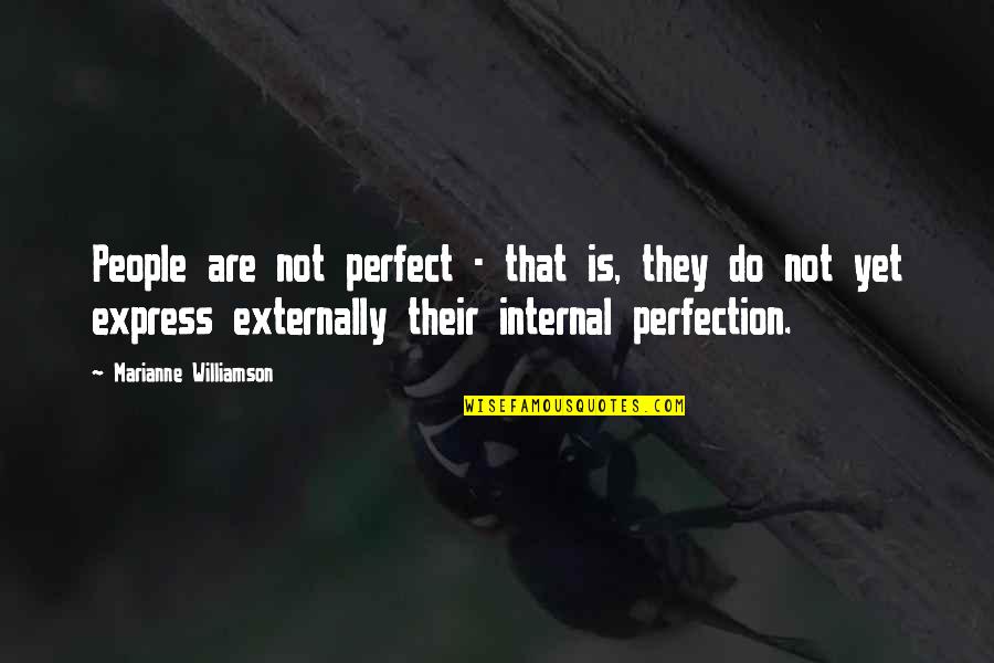 Externally Quotes By Marianne Williamson: People are not perfect - that is, they