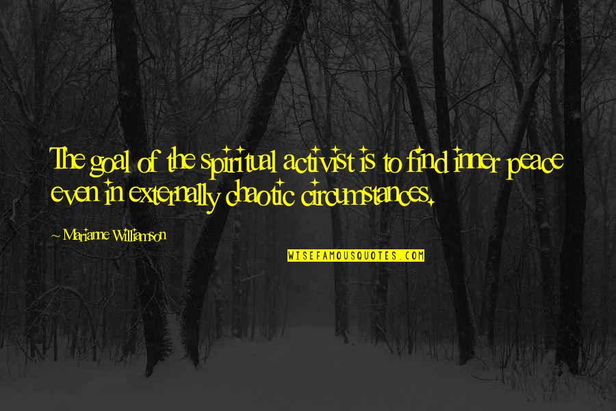 Externally Quotes By Marianne Williamson: The goal of the spiritual activist is to Externally Quotes By Marianne Williamson: The goal of the spiritual activist is to