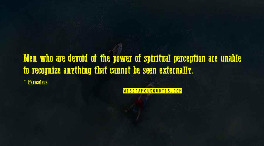 Externally Quotes By Paracelsus: Men who are devoid of the power of Externally Quotes By Paracelsus: Men who are devoid of the power of