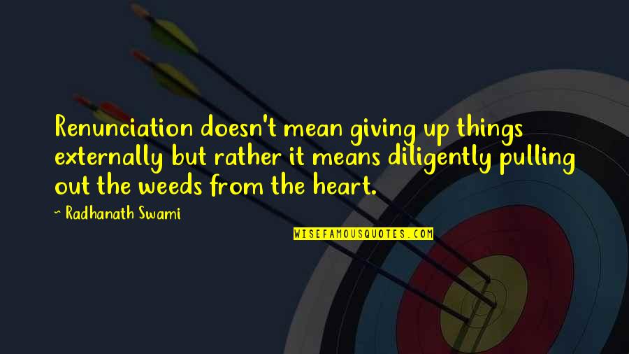Externally Quotes By Radhanath Swami: Renunciation doesn't mean giving up things externally but Externally Quotes By Radhanath Swami: Renunciation doesn't mean giving up things externally but
