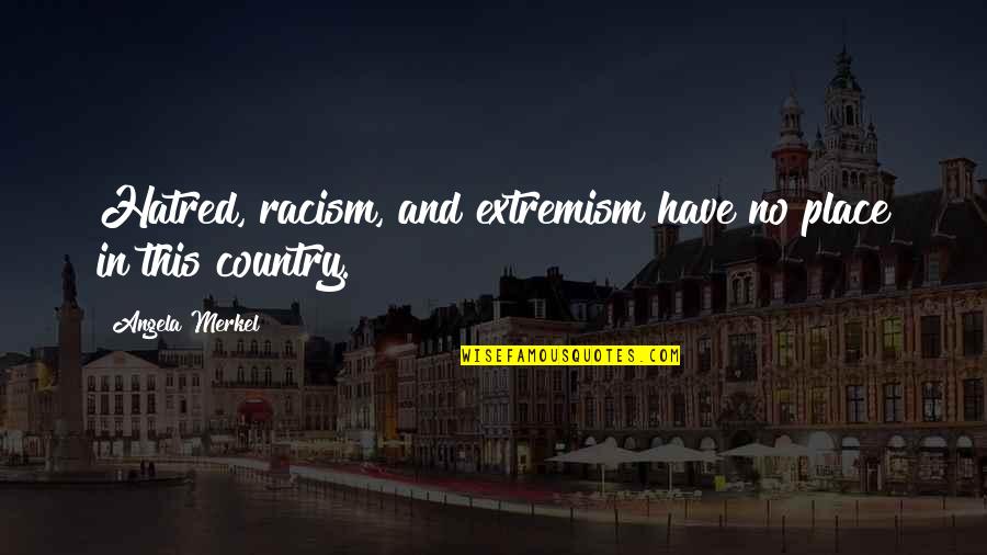 Externally Tangent Quotes By Angela Merkel: Hatred, racism, and extremism have no place in