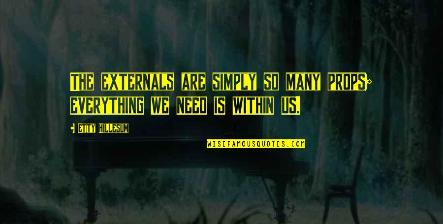 Externals Quotes By Etty Hillesum: The externals are simply so many props; everything