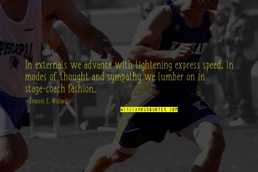 Externals Quotes By Frances E. Willard: In externals we advance with lightening express speed,