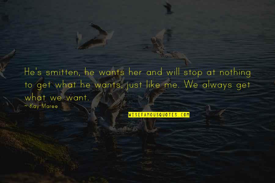 Externos Significado Quotes By Kay Maree: He's smitten, he wants her and will stop