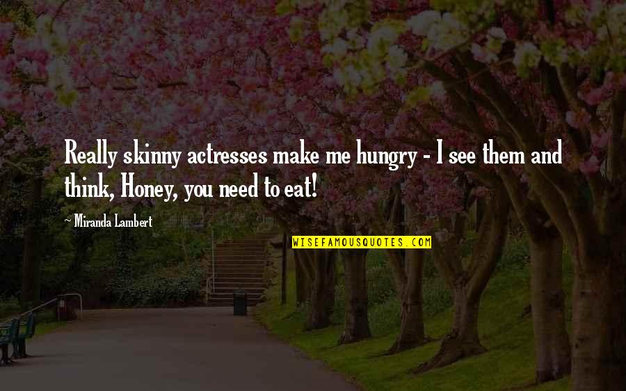 Externus Muscle Quotes By Miranda Lambert: Really skinny actresses make me hungry - I