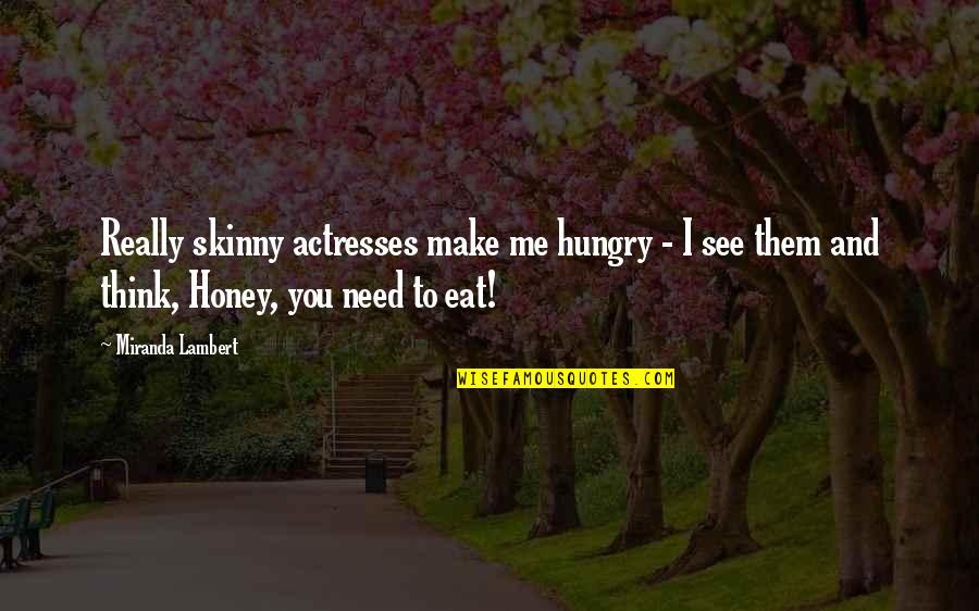 Externus Muscle Quotes By Miranda Lambert: Really skinny actresses make me hungry - I Externus Muscle Quotes By Miranda Lambert: Really skinny actresses make me hungry - I