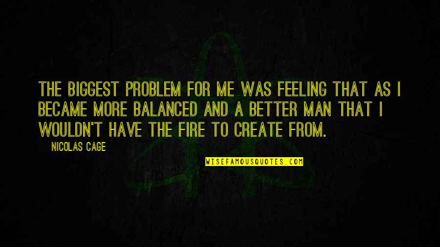 Externus Muscle Quotes By Nicolas Cage: The biggest problem for me was feeling that Externus Muscle Quotes By Nicolas Cage: The biggest problem for me was feeling that