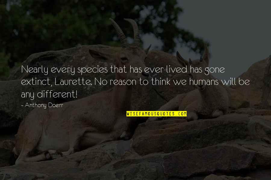 Extinct Species Quotes By Anthony Doerr: Nearly every species that has ever lived has