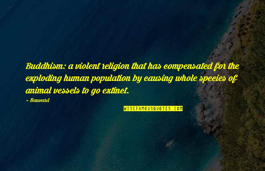 Extinct Species Quotes By Bauvard: Buddhism: a violent religion that has compensated for