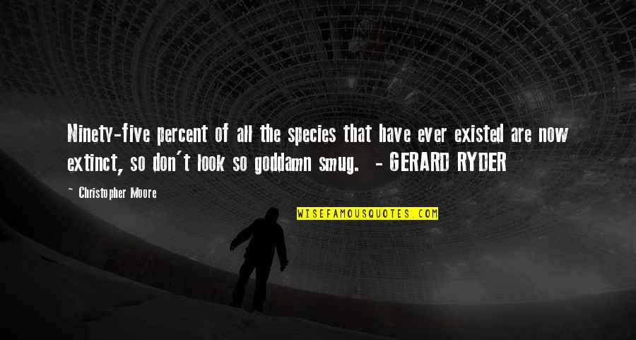 Extinct Species Quotes By Christopher Moore: Ninety-five percent of all the species that have