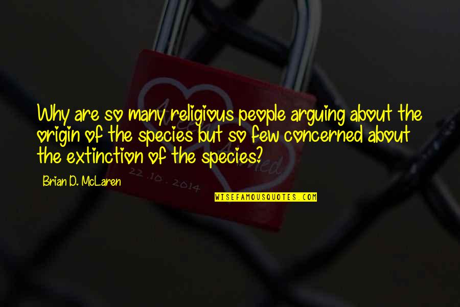 Extinction Of Species Quotes By Brian D. McLaren: Why are so many religious people arguing about