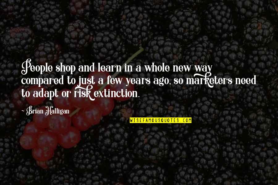 Extinction Quotes By Brian Halligan: People shop and learn in a whole new