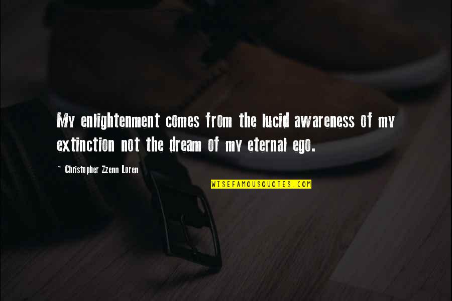 Extinction Quotes By Christopher Zzenn Loren: My enlightenment comes from the lucid awareness of