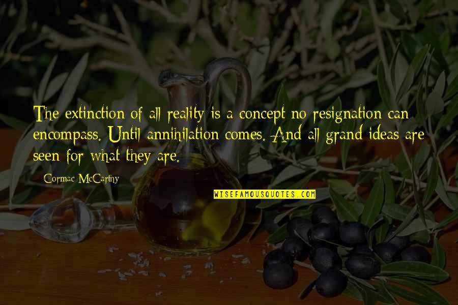 Extinction Quotes By Cormac McCarthy: The extinction of all reality is a concept