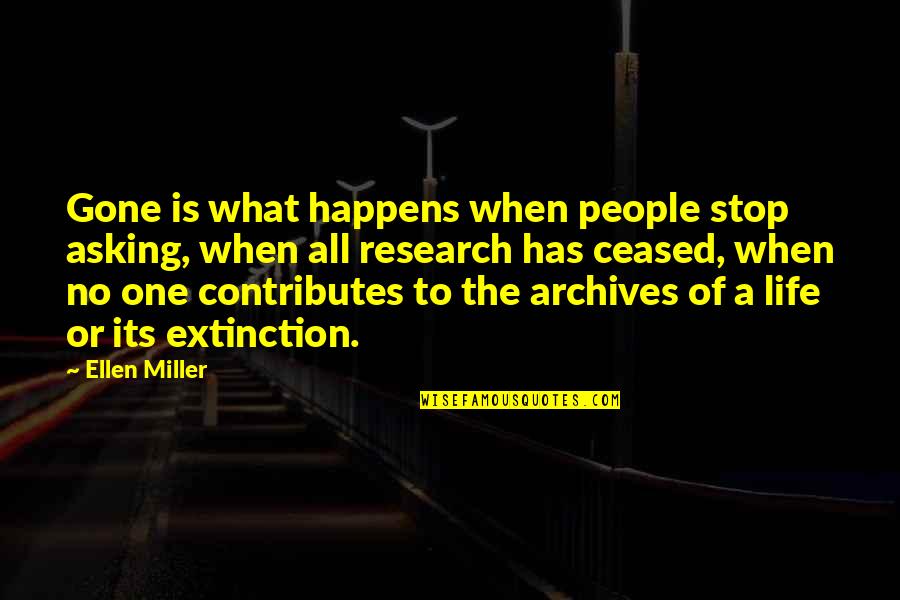 Extinction Quotes By Ellen Miller: Gone is what happens when people stop asking,