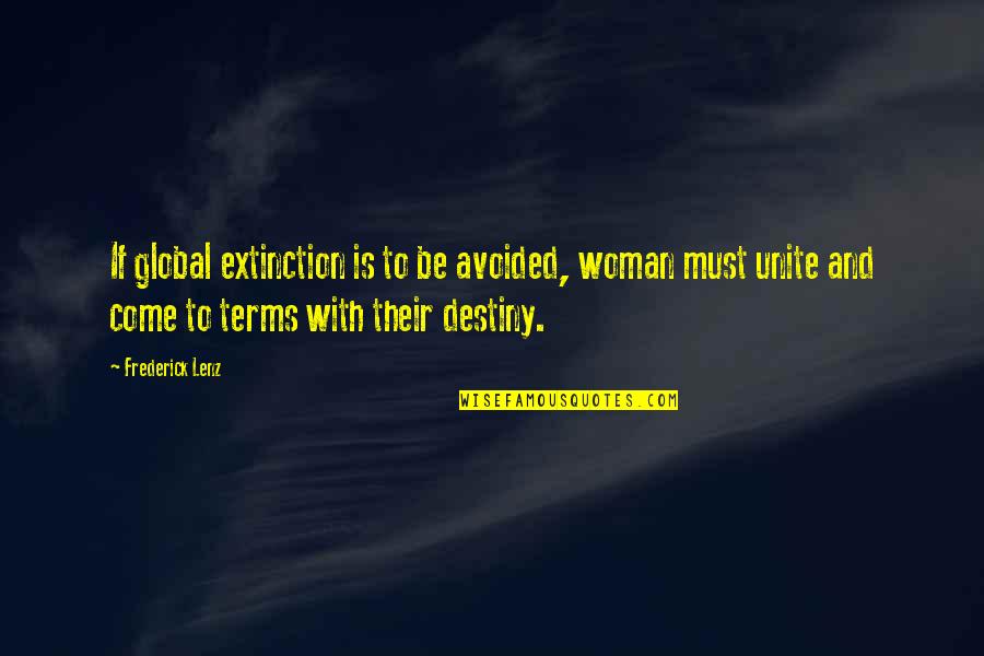 Extinction Quotes By Frederick Lenz: If global extinction is to be avoided, woman
