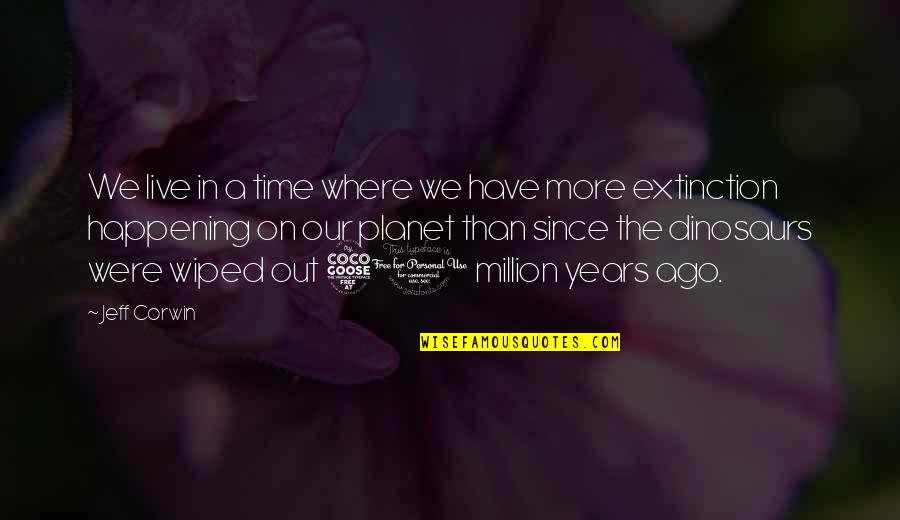 Extinction Quotes By Jeff Corwin: We live in a time where we have