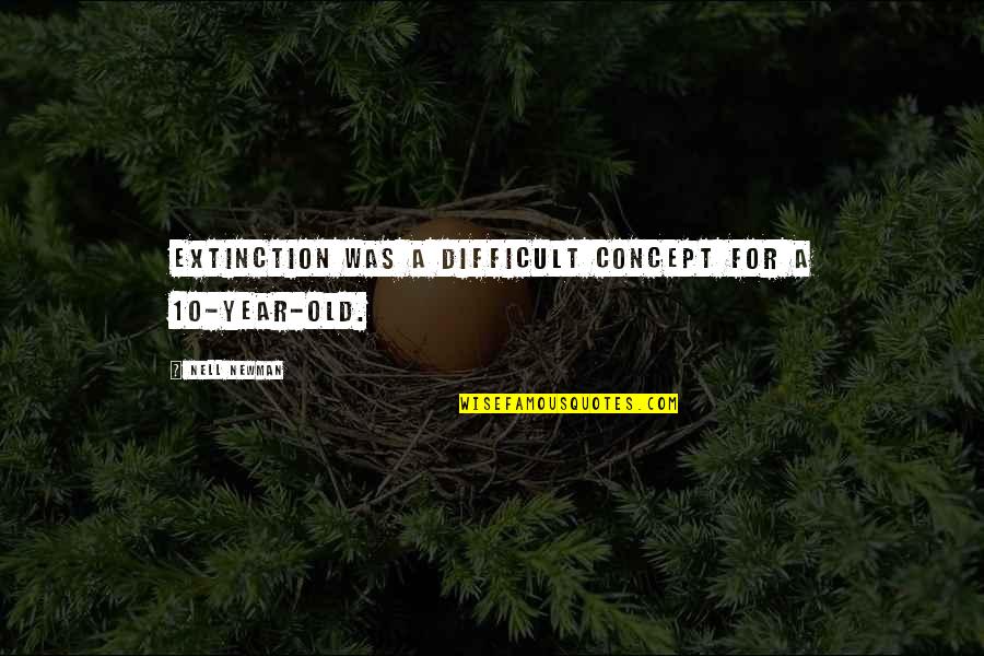 Extinction Quotes By Nell Newman: Extinction was a difficult concept for a 10-year-old.