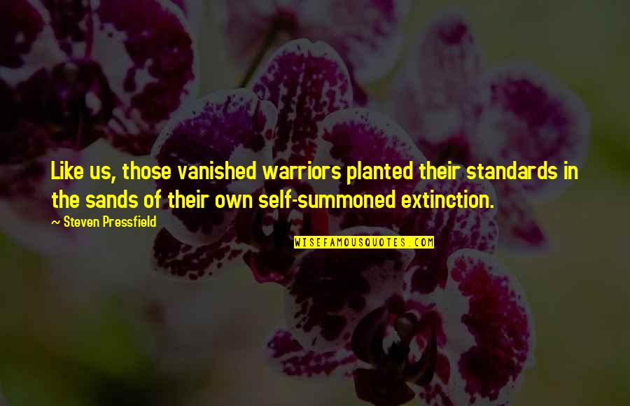Extinction Quotes By Steven Pressfield: Like us, those vanished warriors planted their standards