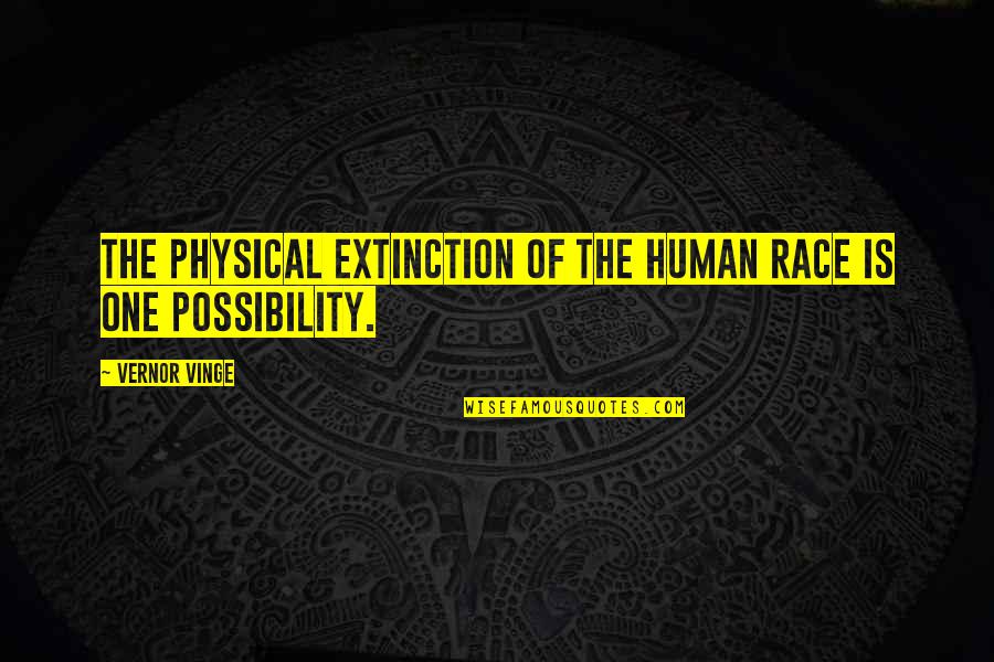 Extinction Quotes By Vernor Vinge: The physical extinction of the human race is