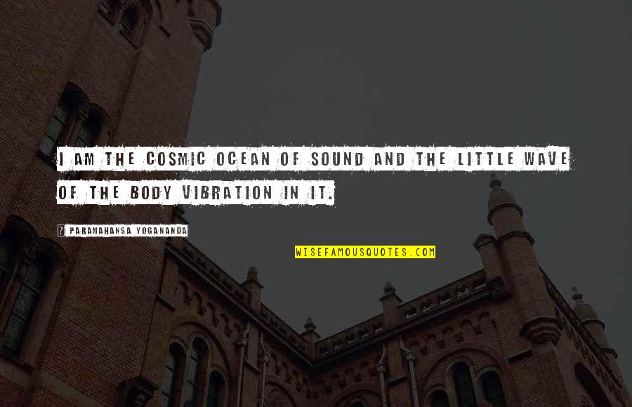 Extingan Quotes By Paramahansa Yogananda: I am the Cosmic Ocean of sound and Extingan Quotes By Paramahansa Yogananda: I am the Cosmic Ocean of sound and