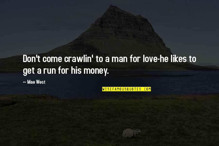 Extingir Quotes By Mae West: Don't come crawlin' to a man for love-he