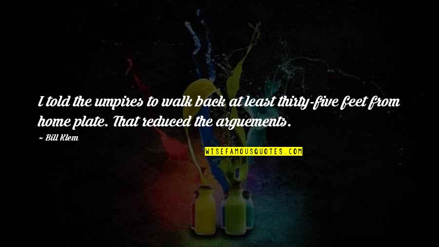 Extinguen Significado Quotes By Bill Klem: I told the umpires to walk back at Extinguen Significado Quotes By Bill Klem: I told the umpires to walk back at