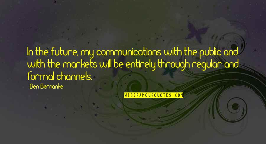 Extinguir En Quotes By Ben Bernanke: In the future, my communications with the public