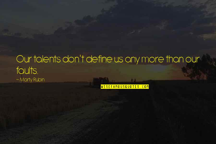 Extinguir Portugues Quotes By Marty Rubin: Our talents don't define us any more than Extinguir Portugues Quotes By Marty Rubin: Our talents don't define us any more than