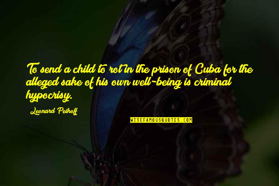 Extinguirse Significado Quotes By Leonard Peikoff: To send a child to rot in the Extinguirse Significado Quotes By Leonard Peikoff: To send a child to rot in the