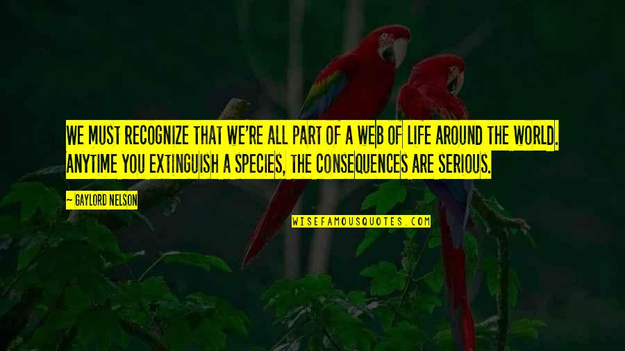 Extinguish'd Quotes By Gaylord Nelson: We must recognize that we're all part of