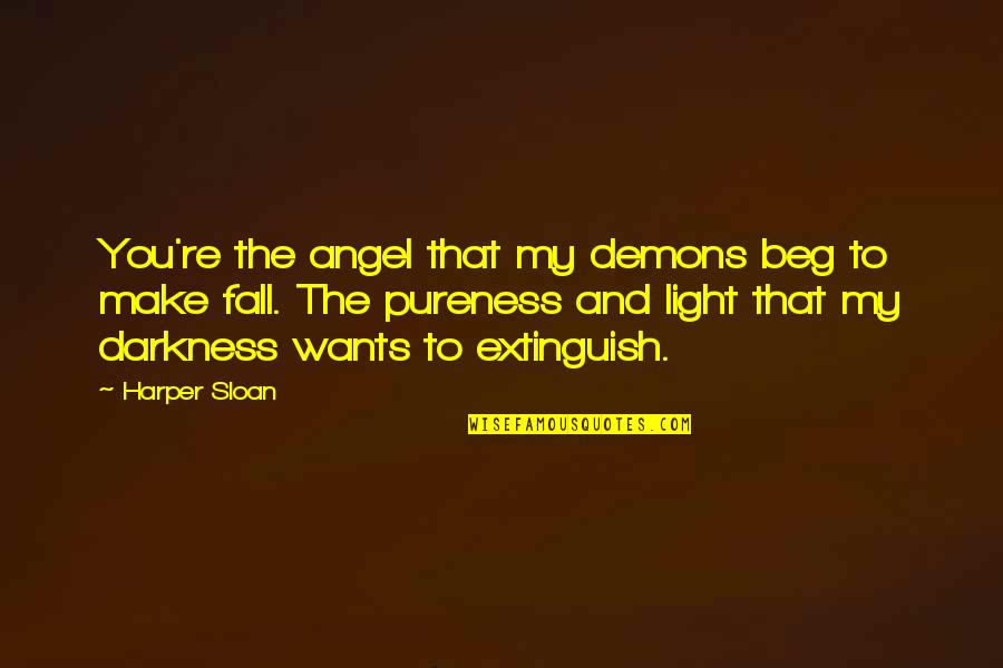 Extinguish'd Quotes By Harper Sloan: You're the angel that my demons beg to