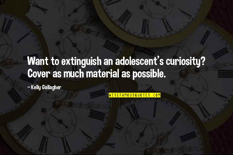 Extinguish'd Quotes By Kelly Gallagher: Want to extinguish an adolescent's curiosity? Cover as