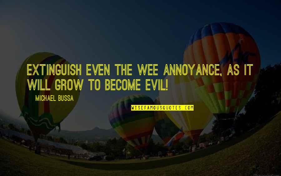 Extinguish'd Quotes By Michael Bussa: Extinguish even the wee annoyance, as it will