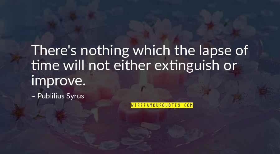 Extinguish'd Quotes By Publilius Syrus: There's nothing which the lapse of time will