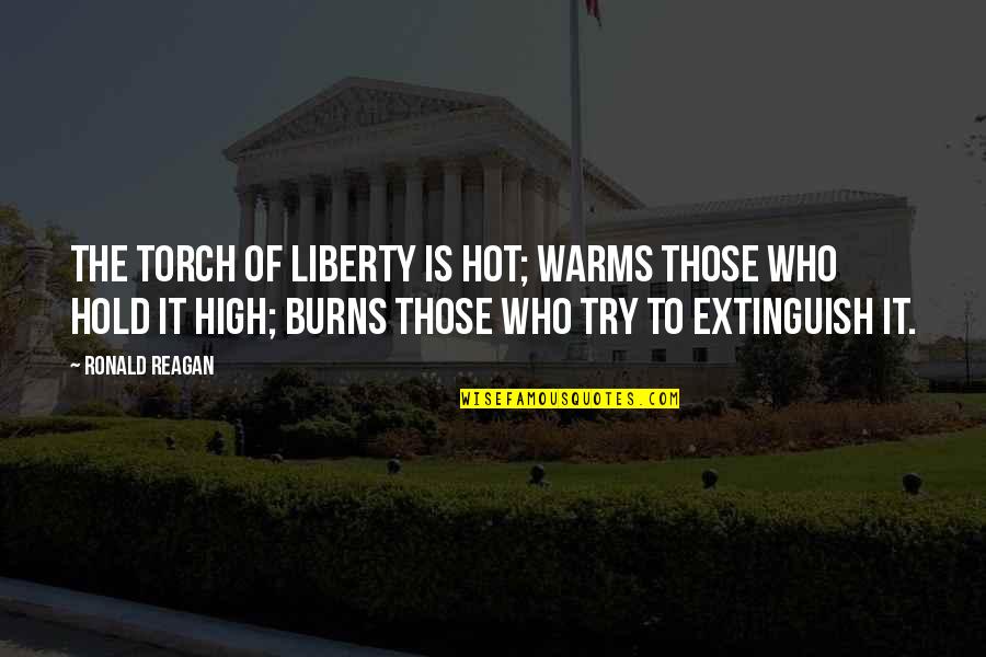 Extinguish'd Quotes By Ronald Reagan: The torch of liberty is hot; warms those