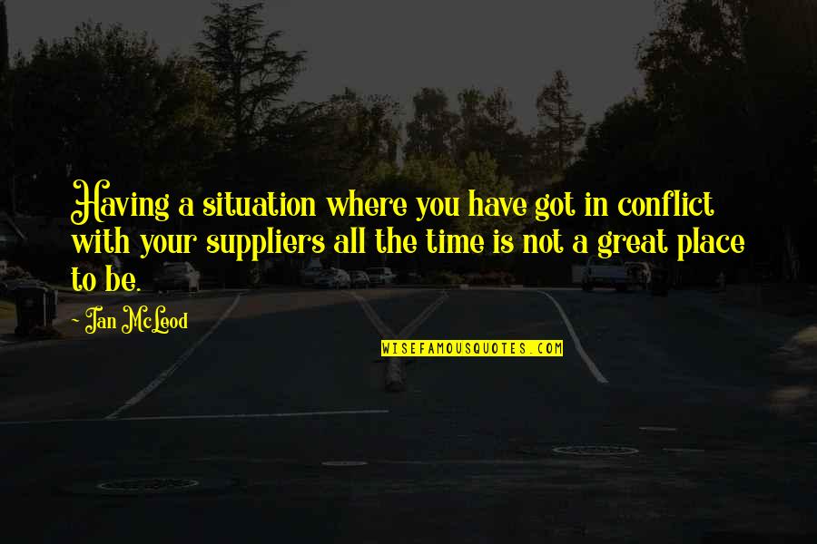 Extinguished Psychology Quotes By Ian McLeod: Having a situation where you have got in Extinguished Psychology Quotes By Ian McLeod: Having a situation where you have got in
