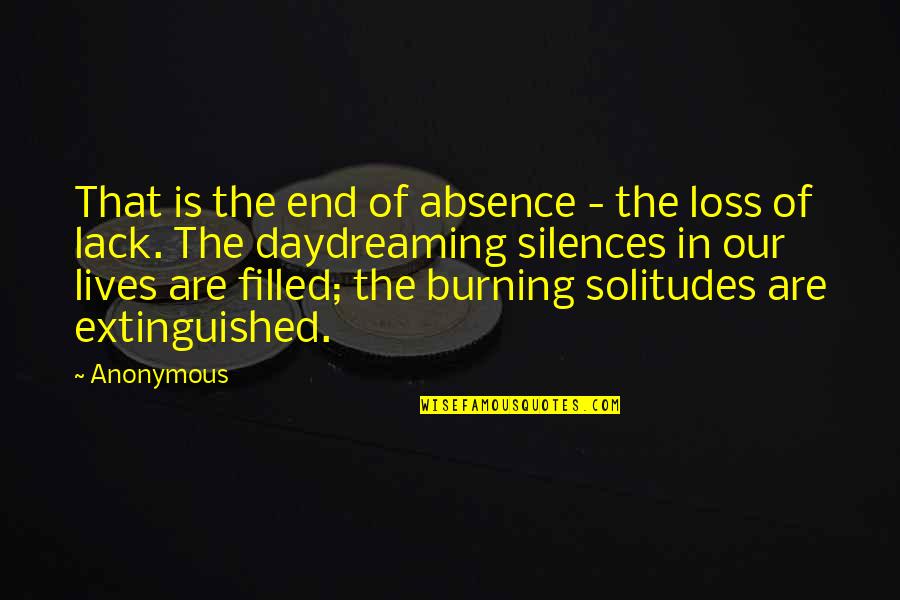 Extinguished Quotes By Anonymous: That is the end of absence - the