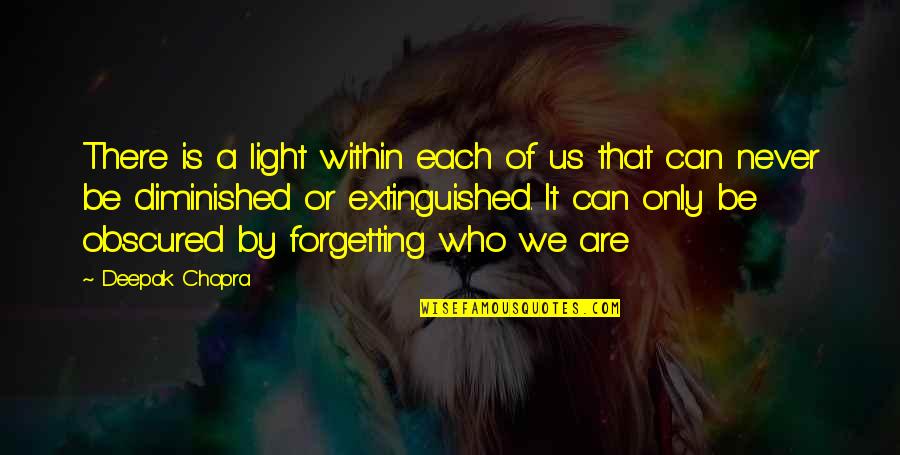 Extinguished Quotes By Deepak Chopra: There is a light within each of us