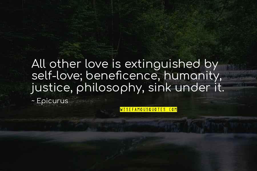 Extinguished Quotes By Epicurus: All other love is extinguished by self-love; beneficence,