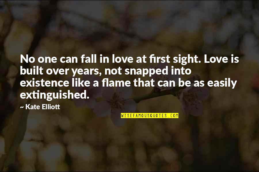 Extinguished Quotes By Kate Elliott: No one can fall in love at first