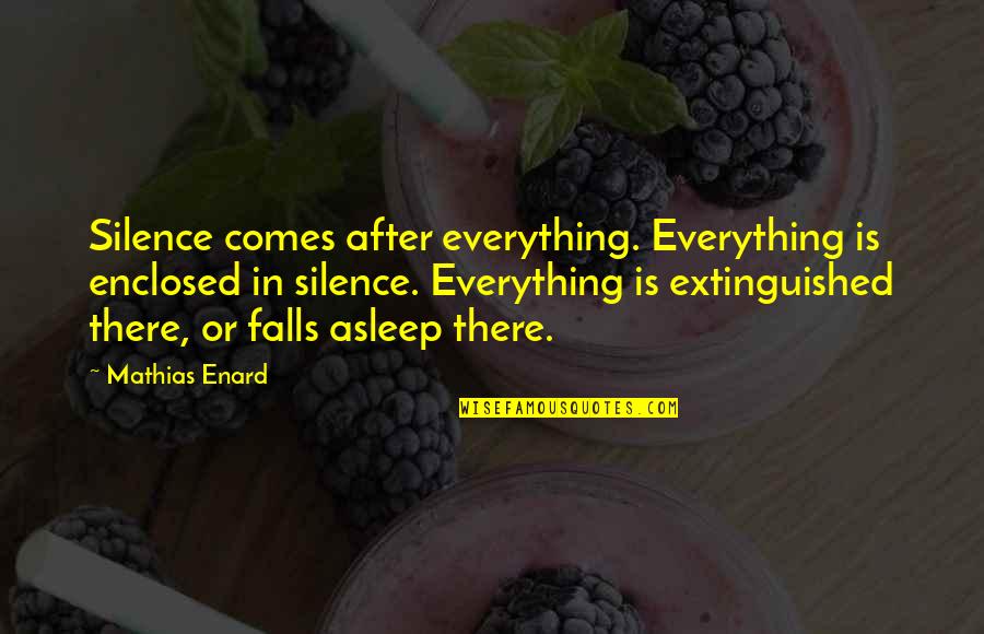 Extinguished Quotes By Mathias Enard: Silence comes after everything. Everything is enclosed in