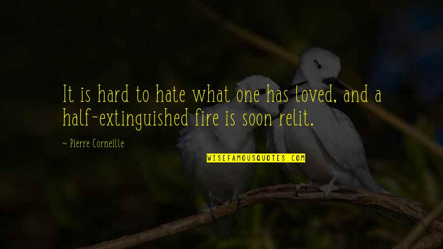 Extinguished Quotes By Pierre Corneille: It is hard to hate what one has