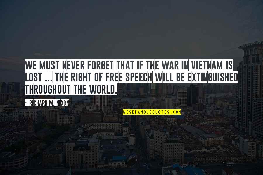 Extinguished Quotes By Richard M. Nixon: We must never forget that if the war