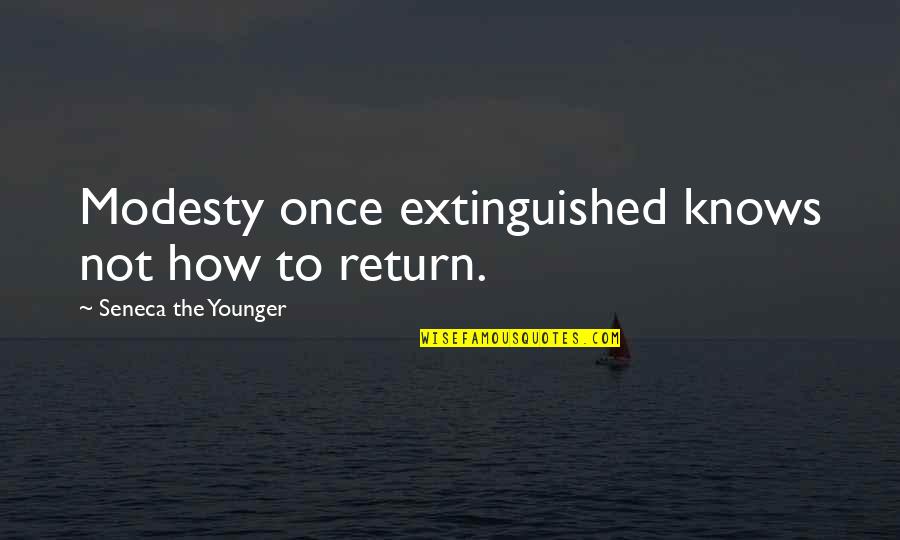 Extinguished Quotes By Seneca The Younger: Modesty once extinguished knows not how to return.