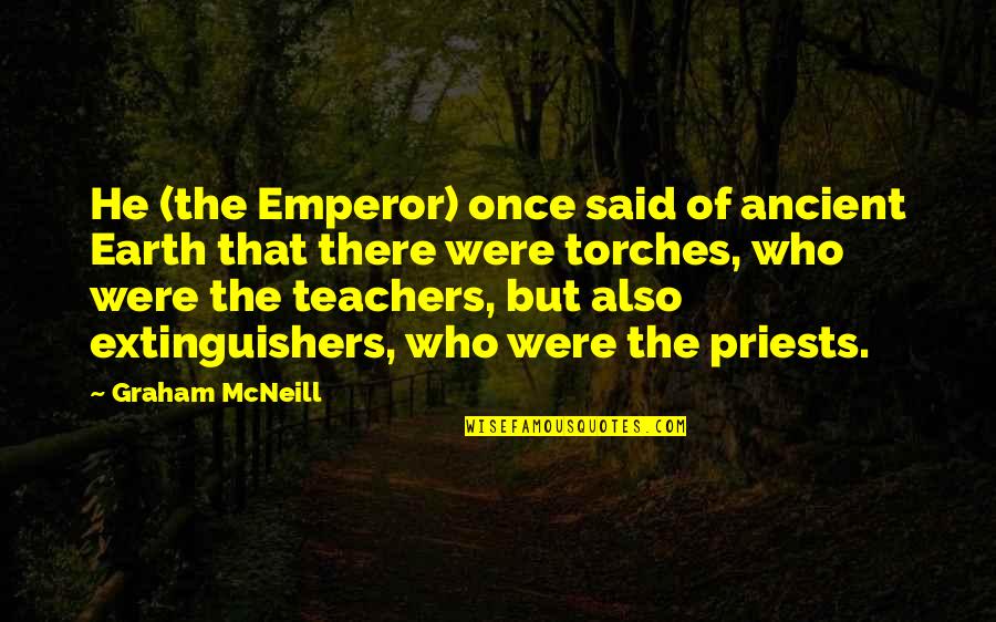 Extinguishers Quotes By Graham McNeill: He (the Emperor) once said of ancient Earth