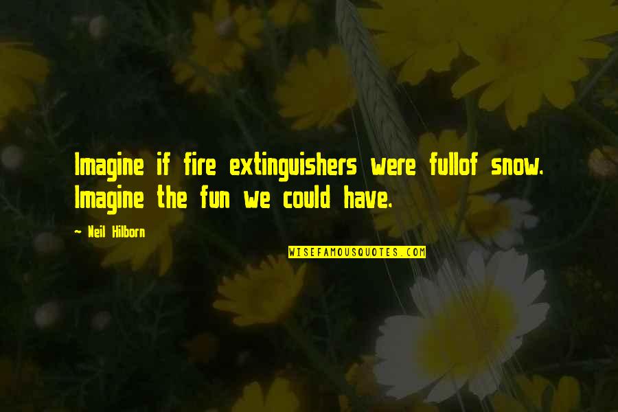 Extinguishers Quotes By Neil Hilborn: Imagine if fire extinguishers were fullof snow. Imagine