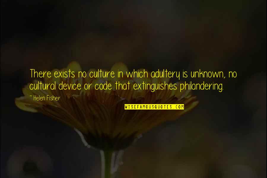 Extinguishes Quotes By Helen Fisher: There exists no culture in which adultery is Extinguishes Quotes By Helen Fisher: There exists no culture in which adultery is