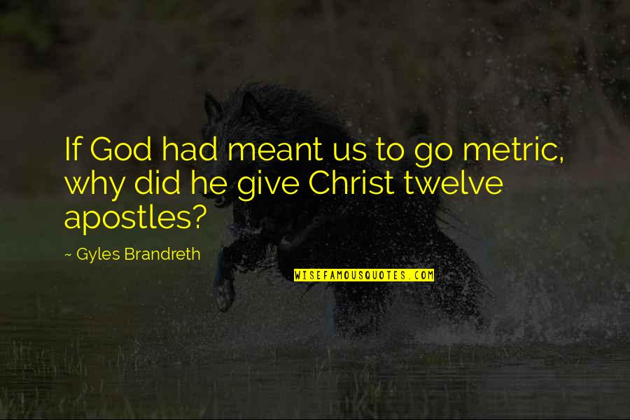 Extinguisheth Quotes By Gyles Brandreth: If God had meant us to go metric,